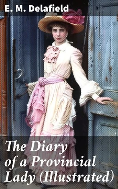 The Diary of a Provincial Lady (Illustrated): Humorous Classic