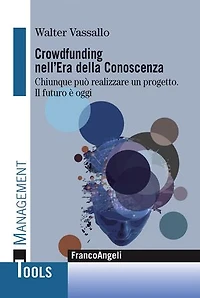 Crowdfunding nell'era della conoscenza.: Chiunque può realizzare un progetto. Il futuro è oggi