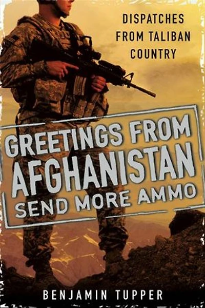 Greetings From Afghanistan, Send More Ammo: Dispatches Taliban Country