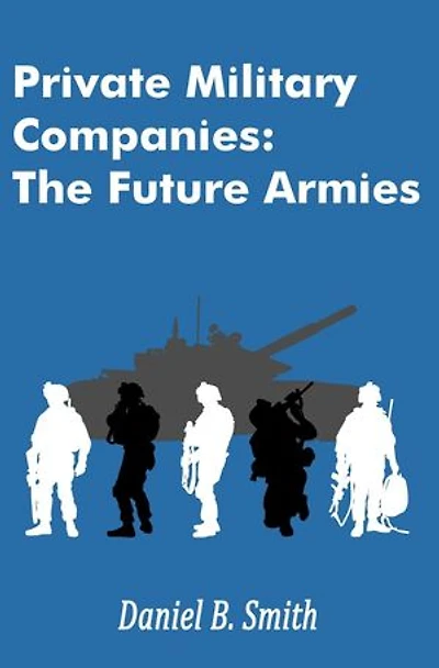 Private Military Companies: The Future Armies