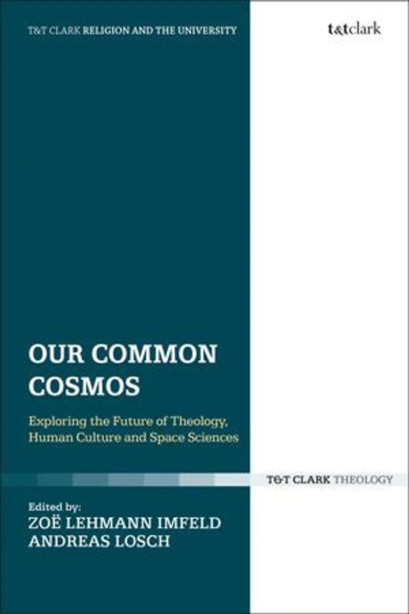 Our Common Cosmos: Exploring The Future Of Theology, Human Culture And Space Sciences