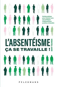 L'absentéisme, ça se travaille!: Guide pratique pour évoluer vers une politique d'absentéisme positive et durable