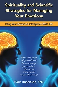 Spirituality And Scientific Strategies For Managing Your Emotions: Using Emotional Intelligence Skills, Eq