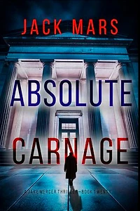 Absolute Carnage (A Jake Mercer Political Thriller—Book Twenty)