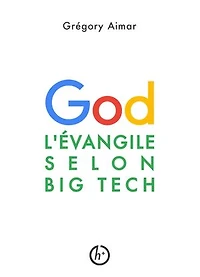 L'Évangile selon Big Tech: Manifeste pour une intelligence spirituelle à l'heure de l'intelligence artificielle