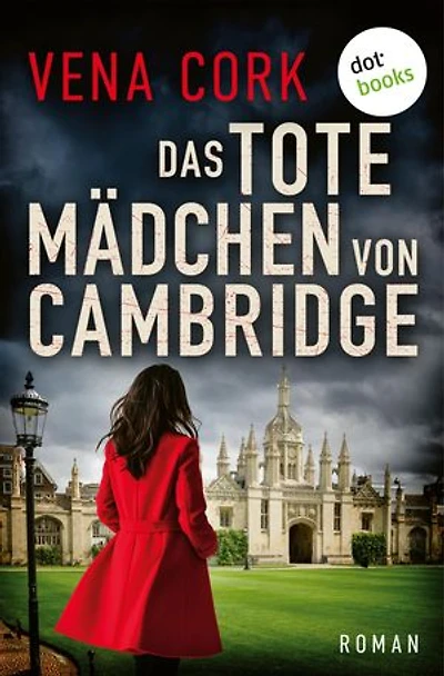 Das tote Mädchen von Cambridge: Roman: Psychospannung um ein dunkles Familiengeheimnis am Cambridge College
