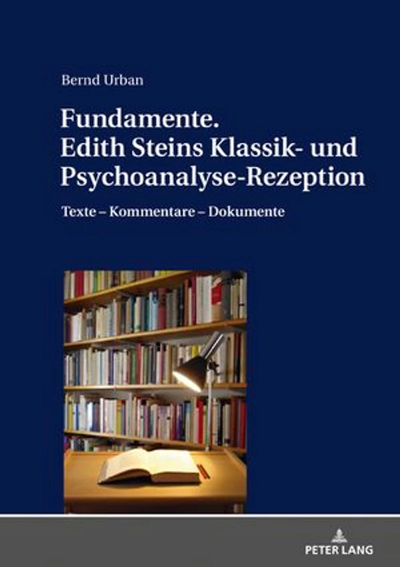 Fundamente. Edith Steins Klassik- und Psychoanalyse-Rezeption: Texte – Kommentare Dokumente