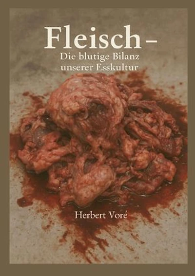 Fleisch: Die blutige Bilanz unserer Esskultur