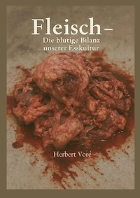 Fleisch: Die blutige Bilanz unserer Esskultur
