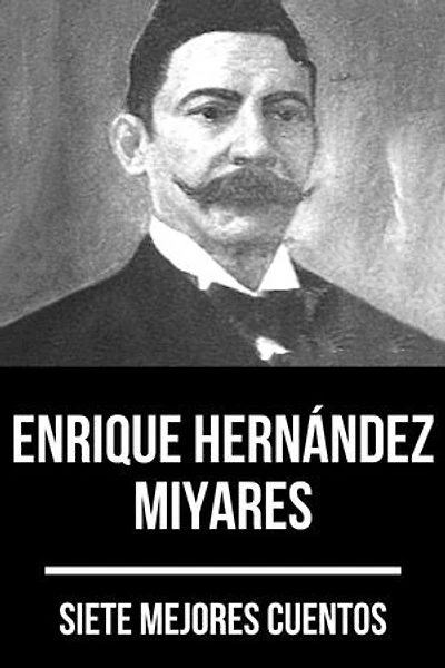 7 mejores cuentos de Enrique Hernández Miyares