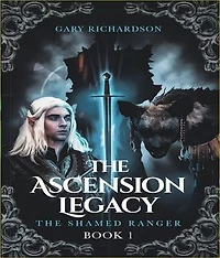 The Ascension Legacy - Book 1: The Shamed Ranger