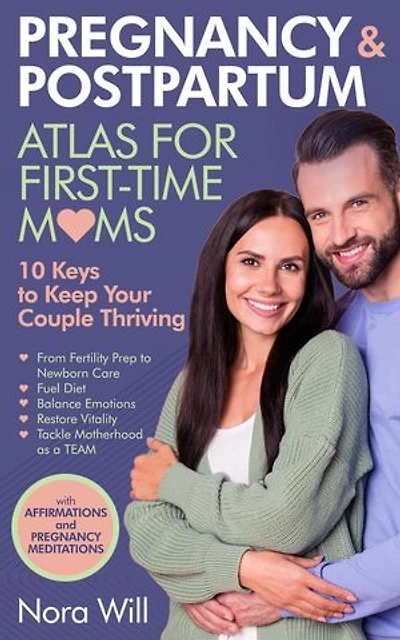 PREGNANCY & POSTPARTUM Atlas for FIRST-TIME MOMS—10 Keys to Keep Your Couple Thriving