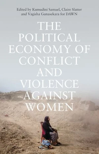 The Political Economy of Conflict and Violence against Women: Cases from the South