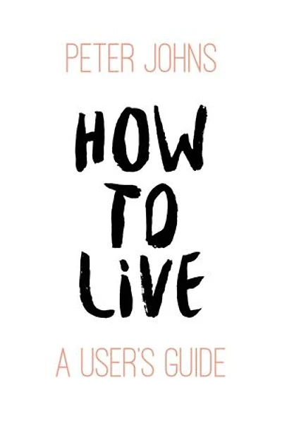 How To Live: A User's Guide