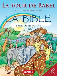 La Tour de Babel et autres histoires de la Bible: L'Ancien Testament