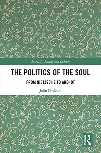 the Politics of Soul: From Nietzsche to Arendt