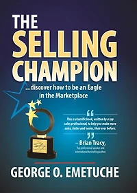 The Selling Champion: Discover How To Be An Eagle In The Marketplace
