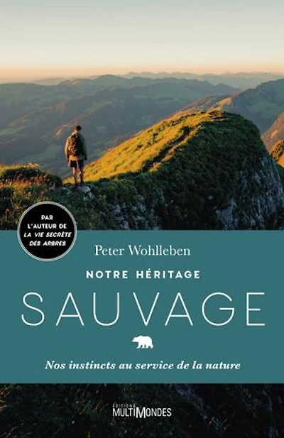 Notre héritage sauvage: Nos instincts au service de la nature