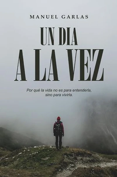 Un Día a la Vez: Por qué la vida no es para entenderla, sino para vivirla