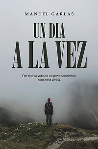 Un Día a la Vez: Por qué la vida no es para entenderla, sino para vivirla