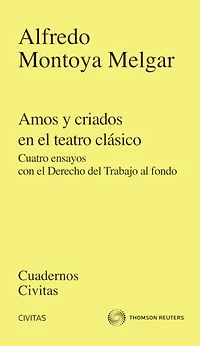 Amos y criados en el teatro clásico: Cuatro ensayos con el Derecho del Trabajo al fondo