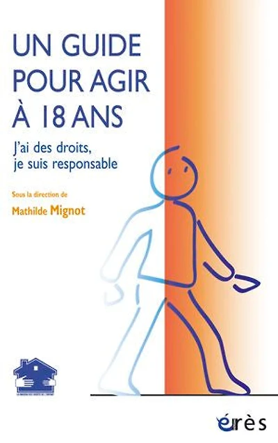 Un guide pour agir à 18 ans : j'ai des droits, je suis responsable: responsable