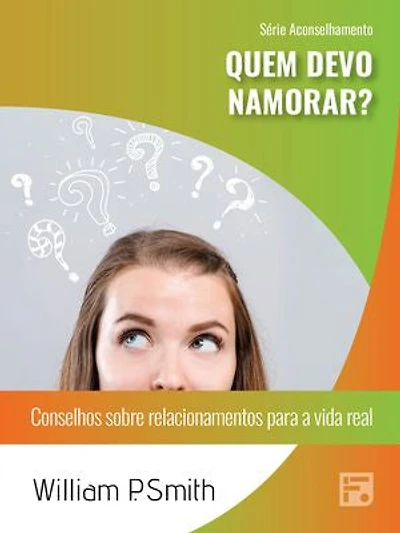 Quem devo namorar?: conselhos sobre relacionamentos para a vida real