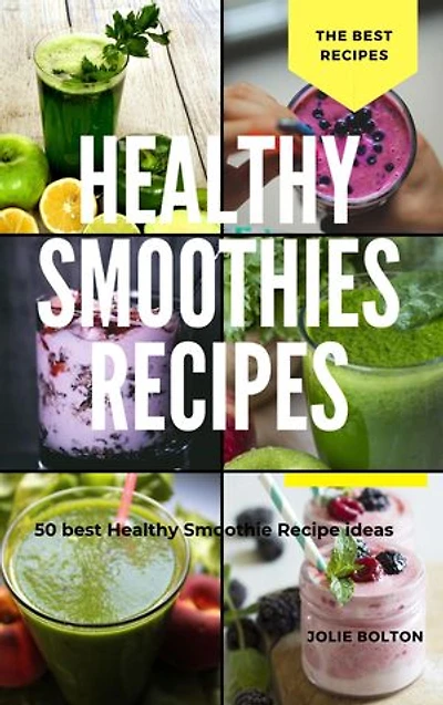 Healthy Smoothies Recipes: Smoothies Recipes: 50 Best Healthy Smoothies Recipe ideas