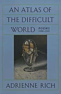 An Atlas of the Difficult World: Poems 1988-1991
