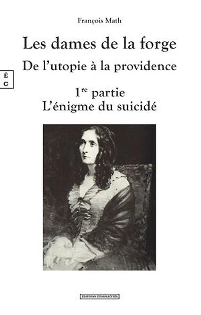 Les dames de la forge, De l’utopie à la providence: 1re partie : L’énigme du suicidé