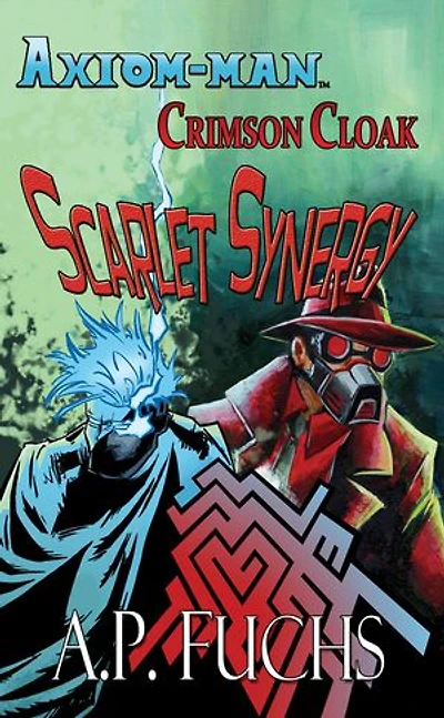 Axiom-man/Crimson Cloak: Scarlet Synergy (A Superhero Novel