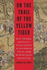 On the Trail of Yellow Tiger: War, Trauma, and Social Dislocation Southwest China during Ming-Qing Transition