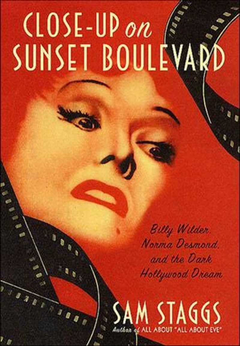 Close-up on Sunset Boulevard: Billy Wilder, Norma Desmond, and the Dark Hollywood Dream