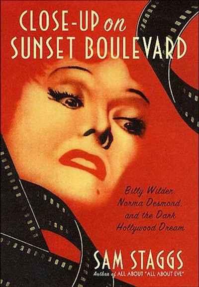 Close-up on Sunset Boulevard: Billy Wilder, Norma Desmond, and the Dark Hollywood Dream