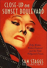 Close-up on Sunset Boulevard: Billy Wilder, Norma Desmond, and the Dark Hollywood Dream