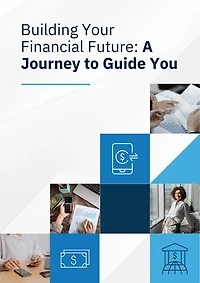 Building Your Financial Future: A Journey to Guide You Financial Planning and More!