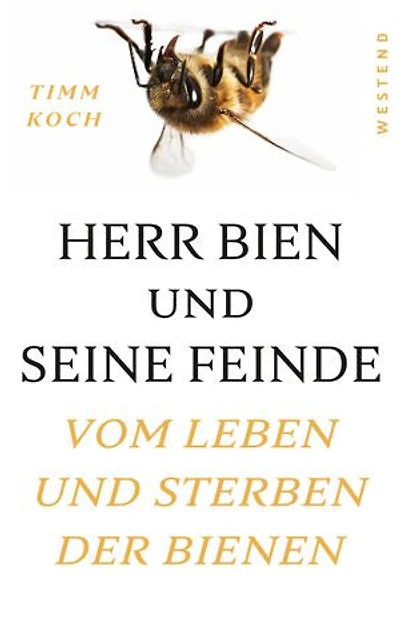 Herr Bien und seine Feinde: Vom Leben und Sterben der Bienen