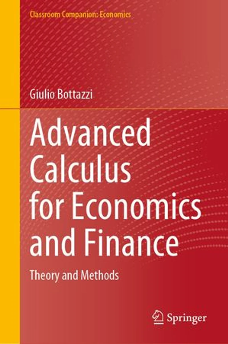 Advanced Calculus for Economics and Finance: Theory Methods
