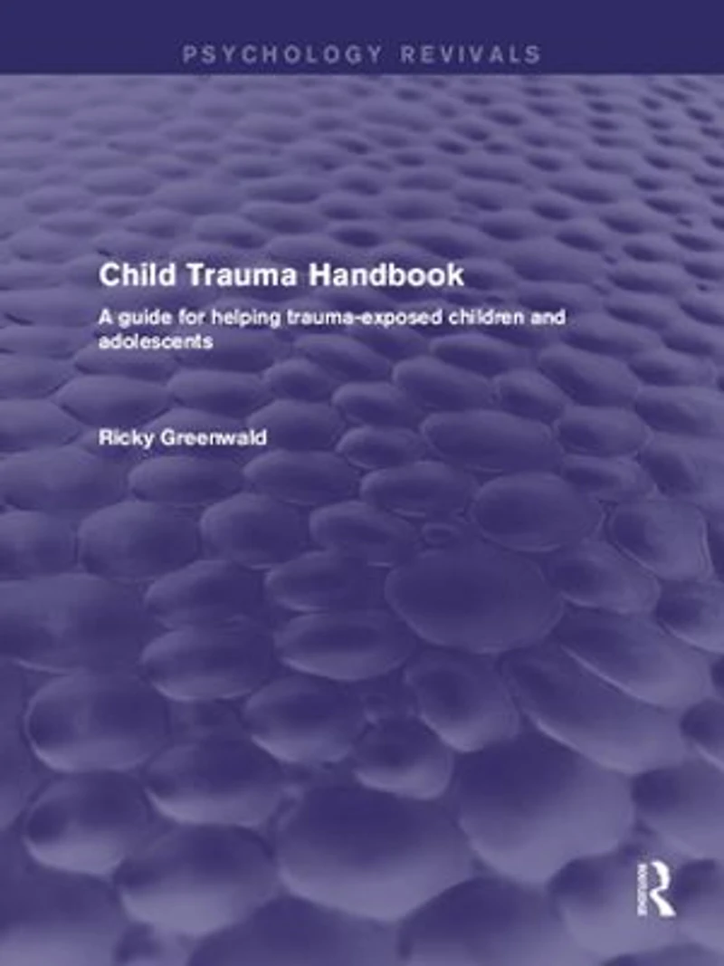 Child Trauma Handbook: A Guide For Helping Trauma-exposed Children And Adolescents