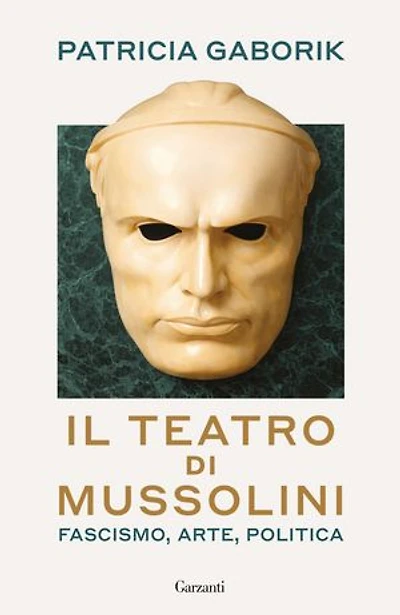 Il teatro di Mussolini: Fascismo, arte, politica