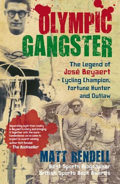 Olympic Gangster: The Legend of José Beyaert - Cycling Champion, Fortune Hunter and Outlaw