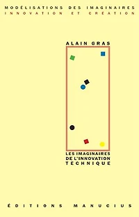 Les imaginaires de l'innovation technique: regard anthropologique sur le passé dans la perspective d'un avenir incertain