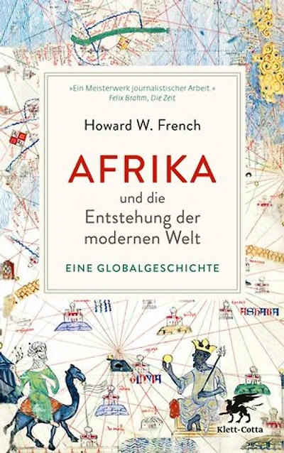 Afrika und die Entstehung der modernen Welt: Eine Globalgeschichte | »Das ist wirklich ein Buch, das Welt auf den Kopf stellt.« Deutschlandfunk Kultur