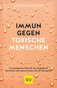 Immun gegen toxische Menschen: Psychologische Tools für den Umgang mit Narzissten und anderen Leuten, die dir nicht guttun