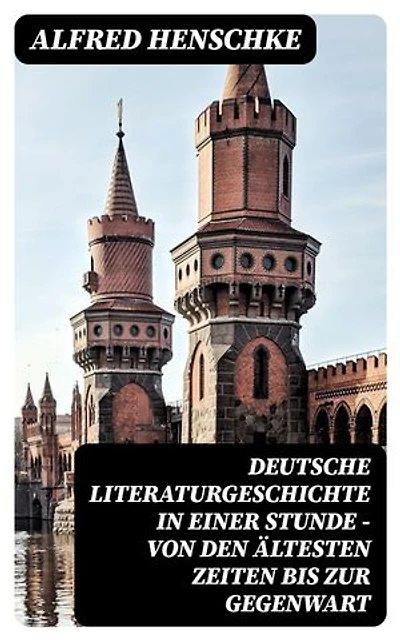 Deutsche Literaturgeschichte in einer Stunde - Von den ältesten Zeiten bis zur Gegenwart: Bereicherte Ausgabe.