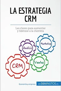 La estrategia CRM: Las claves para aumentar y fidelizar a la clientela
