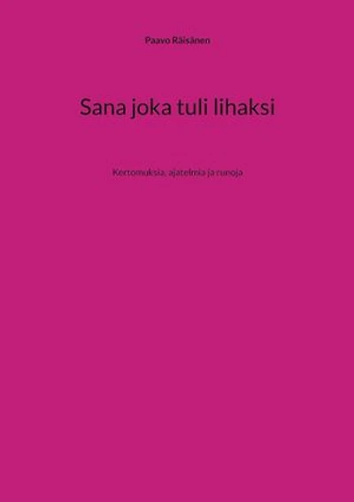 Sana joka tuli lihaksi: Kertomuksia, ajatelmia ja runoja