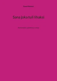 Sana joka tuli lihaksi: Kertomuksia, ajatelmia ja runoja