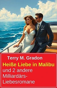Heiße Liebe in Malibu und 2 andere Milliardärs-Liebesromane