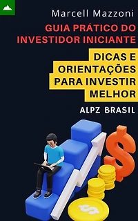 Guia Prático Do Investidor Iniciante - Dicas E Orientações Para Investir Melhor